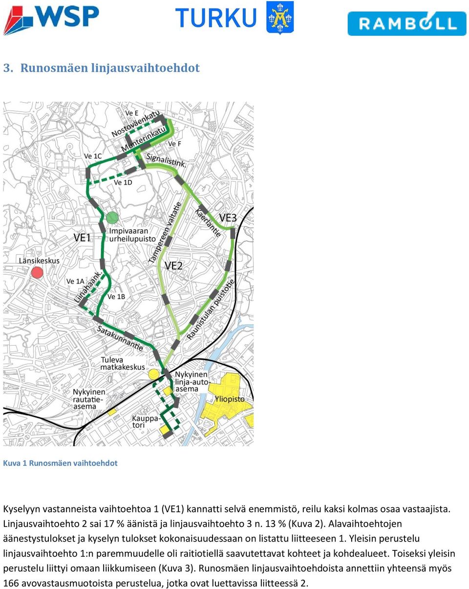 Alavaihtoehtojen äänestystulokset ja kyselyn tulokset kokonaisuudessaan on listattu liitteeseen 1.