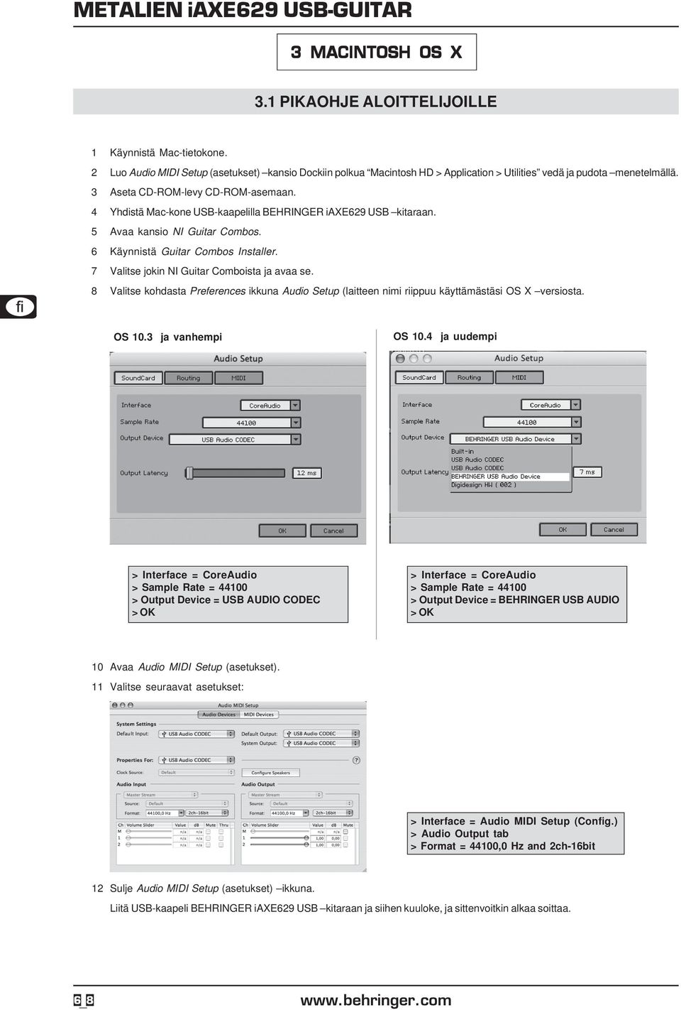 7 Valitse jokin NI Guitar Comboista ja avaa se. 8 Valitse kohdasta Preferences ikkuna Audio Setup (laitteen nimi riippuu käyttämästäsi OS X versiosta. OS 10.3 ja vanhempi OS 10.