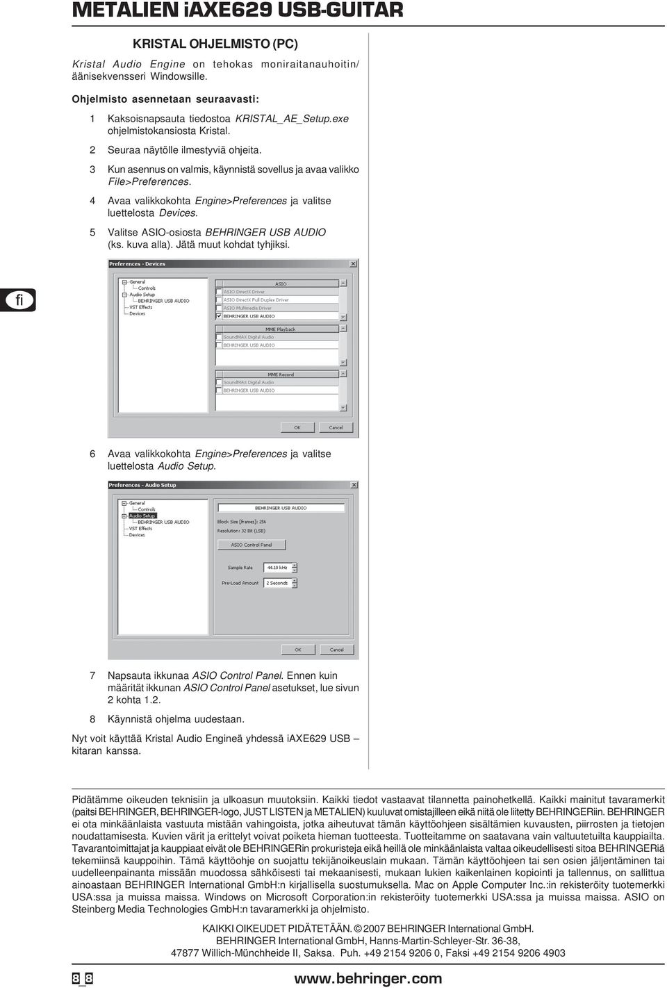 5 Valitse ASIO-osiosta BEHRINGER USB AUDIO (ks. kuva alla). Jätä muut kohdat tyhjiksi. 6 Avaa valikkokohta Engine>Preferences ja valitse luettelosta Audio Setup. 7 Napsauta ikkunaa ASIO Control Panel.