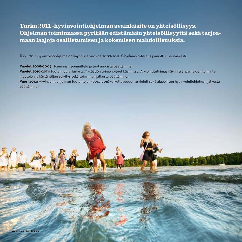 Turku 2011 -hyvinvointiohjelma on käynnissä vuosina 2008 2012.