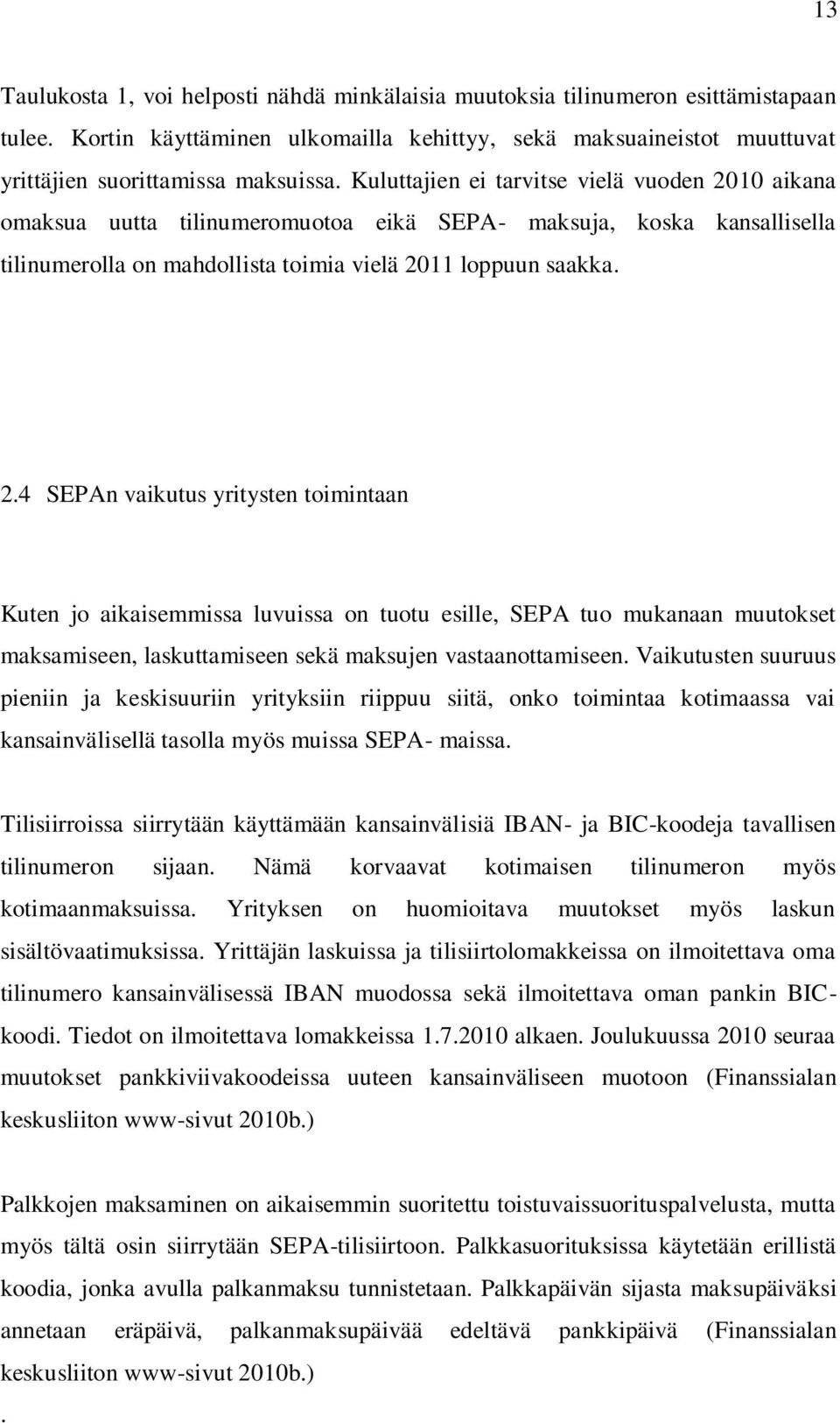 10 aikana omaksua uutta tilinumeromuotoa eikä SEPA- maksuja, koska kansallisella tilinumerolla on mahdollista toimia vielä 20