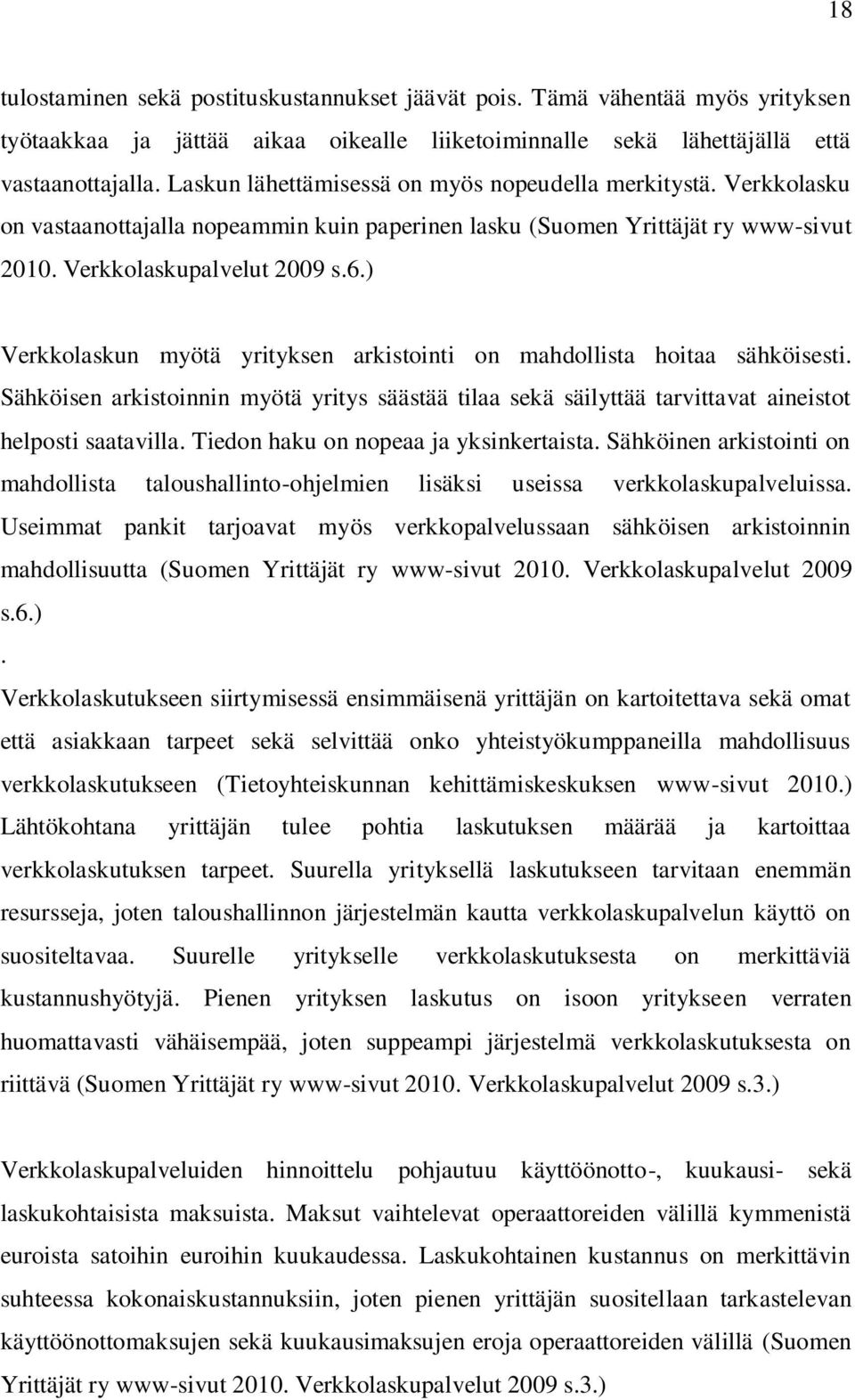 ) Verkkolaskun myötä yrityksen arkistointi on mahdollista hoitaa sähköisesti. Sähköisen arkistoinnin myötä yritys säästää tilaa sekä säilyttää tarvittavat aineistot helposti saatavilla.