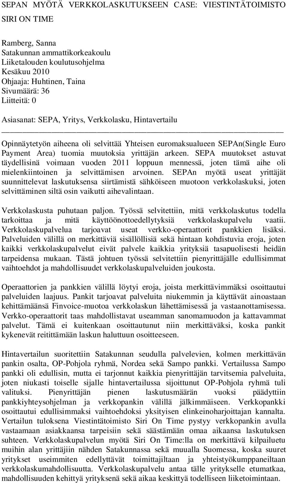 SEPA muutokset astuvat täydellisinä voimaan vuoden 2011 loppuun mennessä, joten tämä aihe oli mielenkiintoinen ja selvittämisen arvoinen.