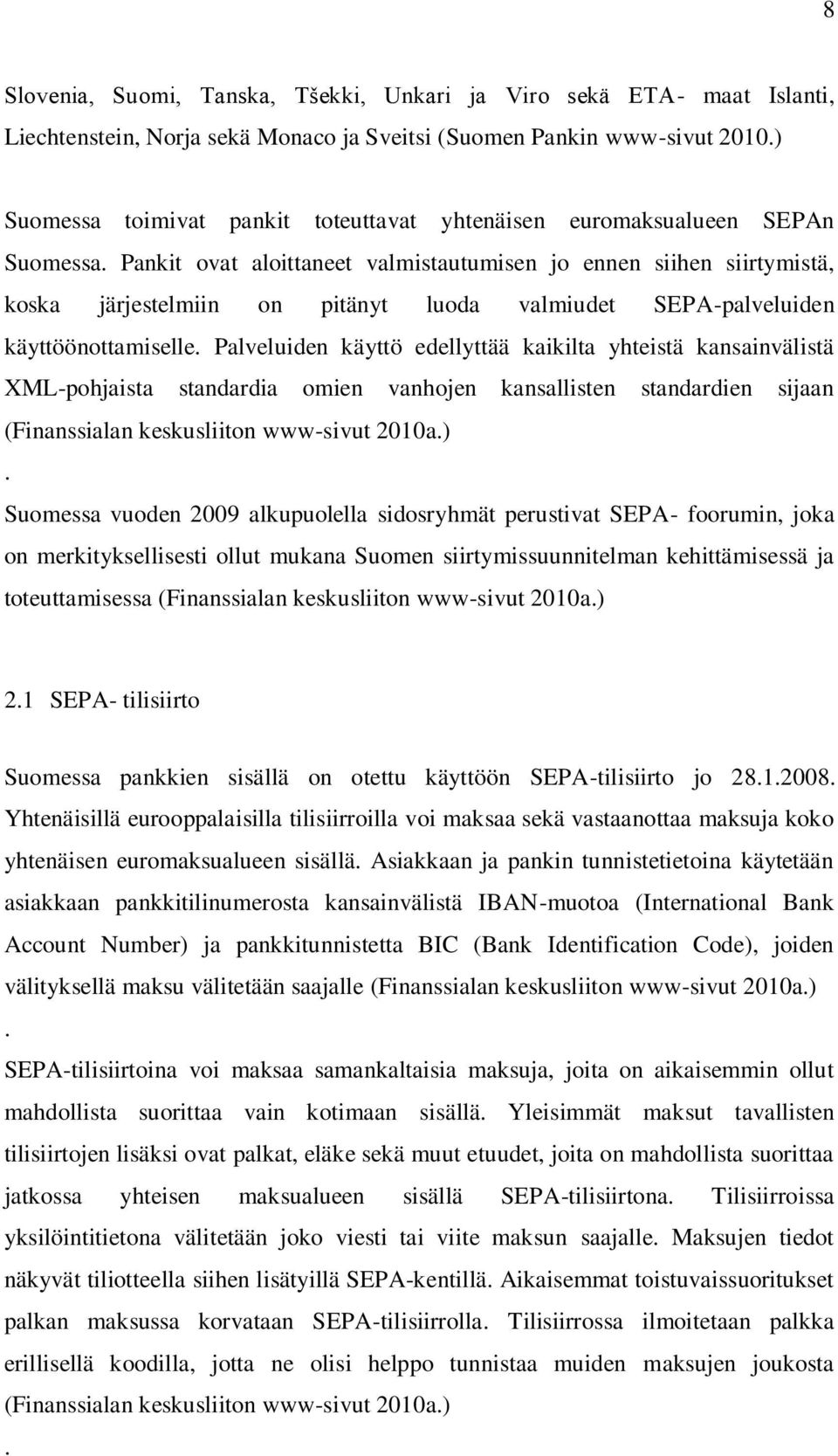 Pankit ovat aloittaneet valmistautumisen jo ennen siihen siirtymistä, koska järjestelmiin on pitänyt luoda valmiudet SEPA-palveluiden käyttöönottamiselle.