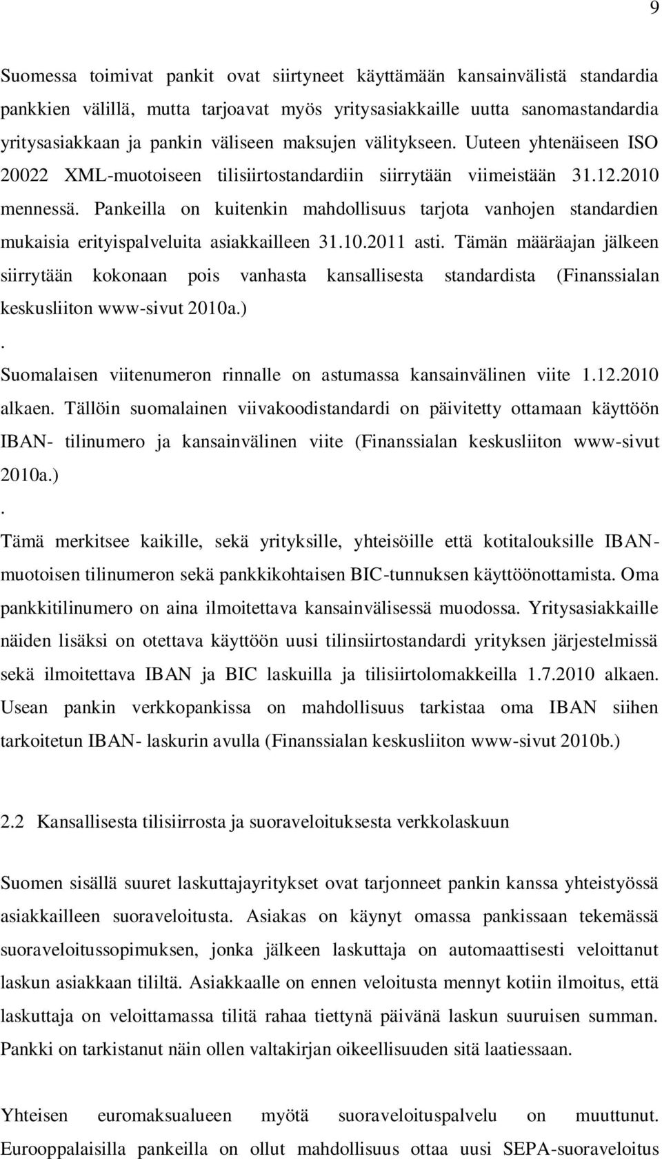 Pankeilla on kuitenkin mahdollisuus tarjota vanhojen standardien mukaisia erityispalveluita asiakkailleen 31.10.2011 asti.