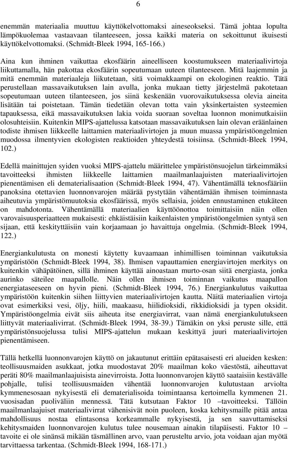 Mitä laajemmin ja mitä enemmän materiaaleja liikutetaan, sitä voimakkaampi on ekologinen reaktio.