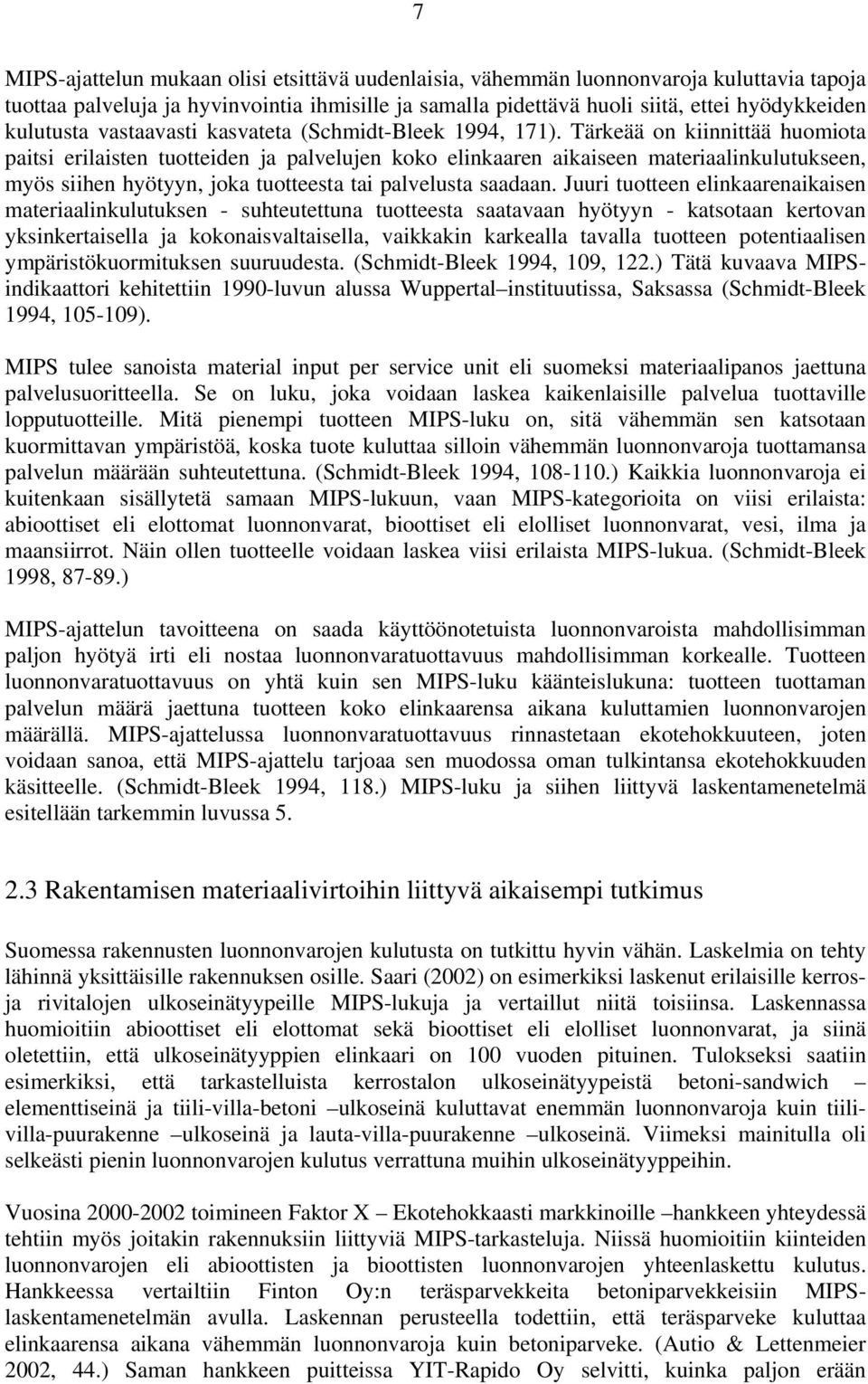 Tärkeää on kiinnittää huomiota paitsi erilaisten tuotteiden ja palvelujen koko elinkaaren aikaiseen materiaalinkulutukseen, myös siihen hyötyyn, joka tuotteesta tai palvelusta saadaan.