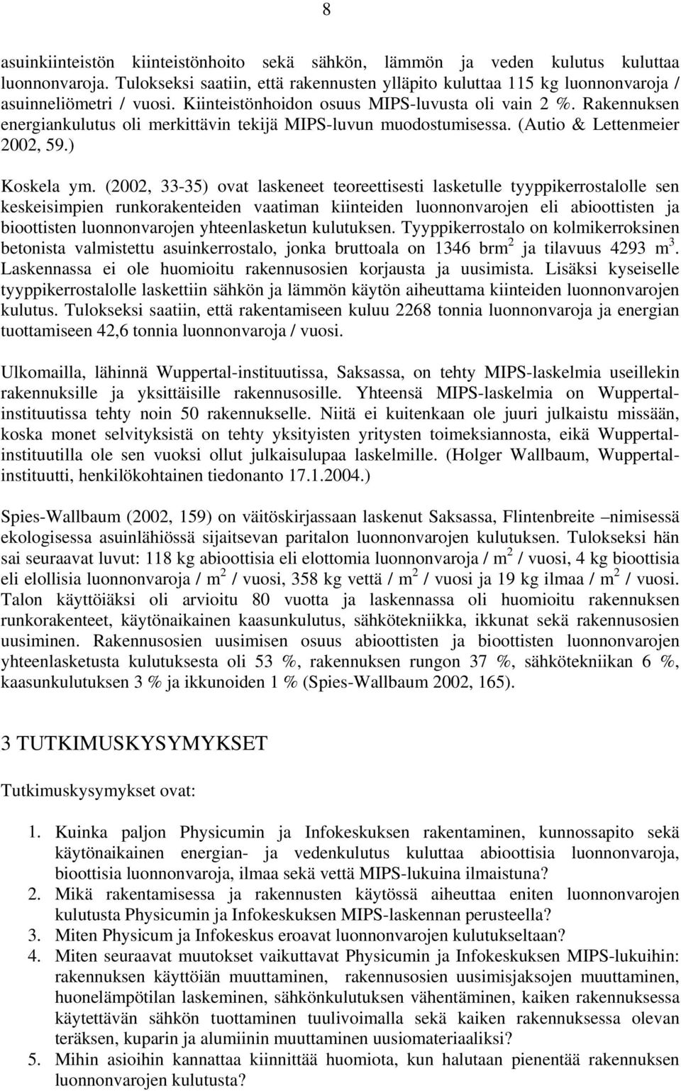 (2002, 33-35) ovat laskeneet teoreettisesti lasketulle tyyppikerrostalolle sen keskeisimpien runkorakenteiden vaatiman kiinteiden luonnonvarojen eli abioottisten ja bioottisten luonnonvarojen