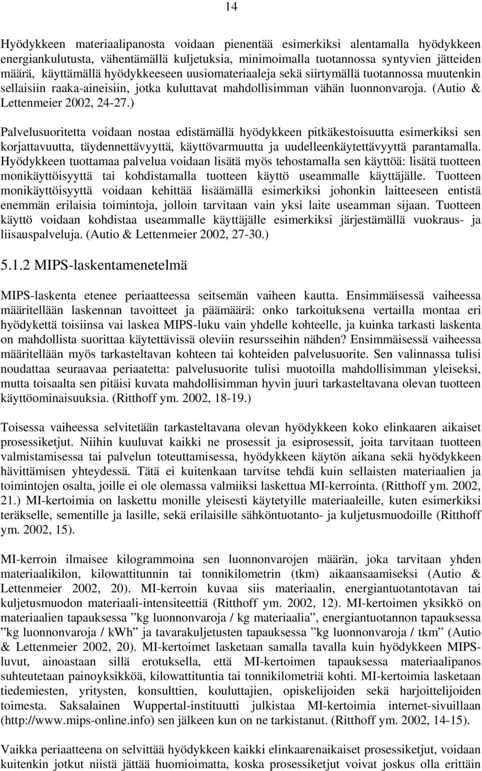 ) Palvelusuoritetta voidaan nostaa edistämällä hyödykkeen pitkäkestoisuutta esimerkiksi sen korjattavuutta, täydennettävyyttä, käyttövarmuutta ja uudelleenkäytettävyyttä parantamalla.