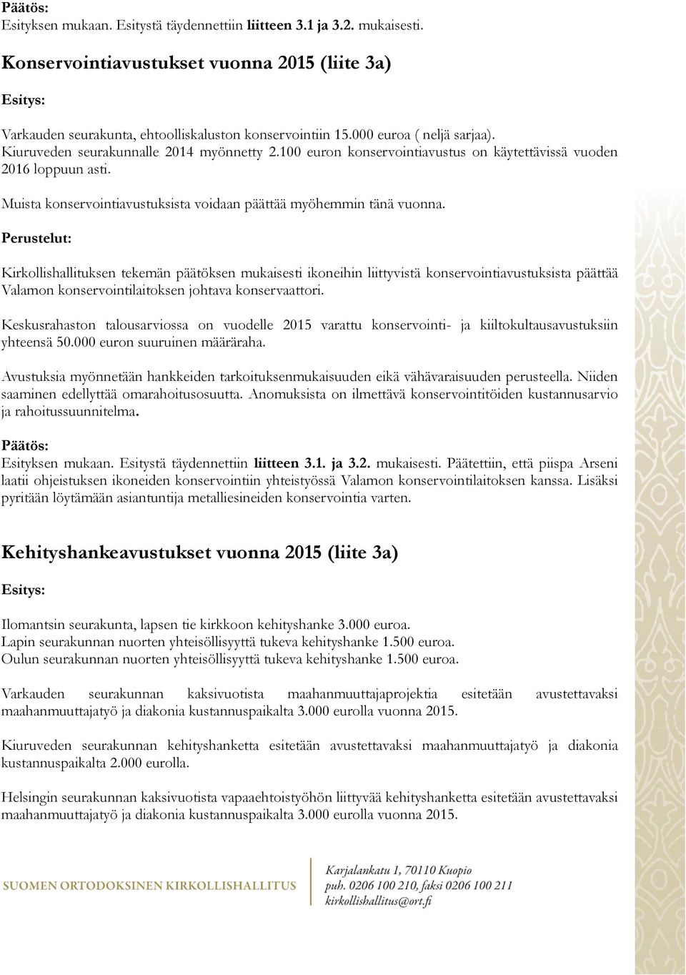 Muista konservointiavustuksista voidaan päättää myöhemmin tänä vuonna.