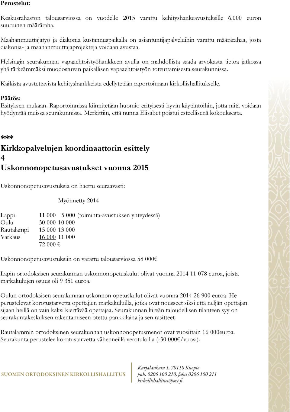 Helsingin seurakunnan vapaaehtoistyöhankkeen avulla on mahdollista saada arvokasta tietoa jatkossa yhä tärkeämmäksi muodostuvan paikallisen vapaaehtoistyön toteuttamisesta seurakunnissa.