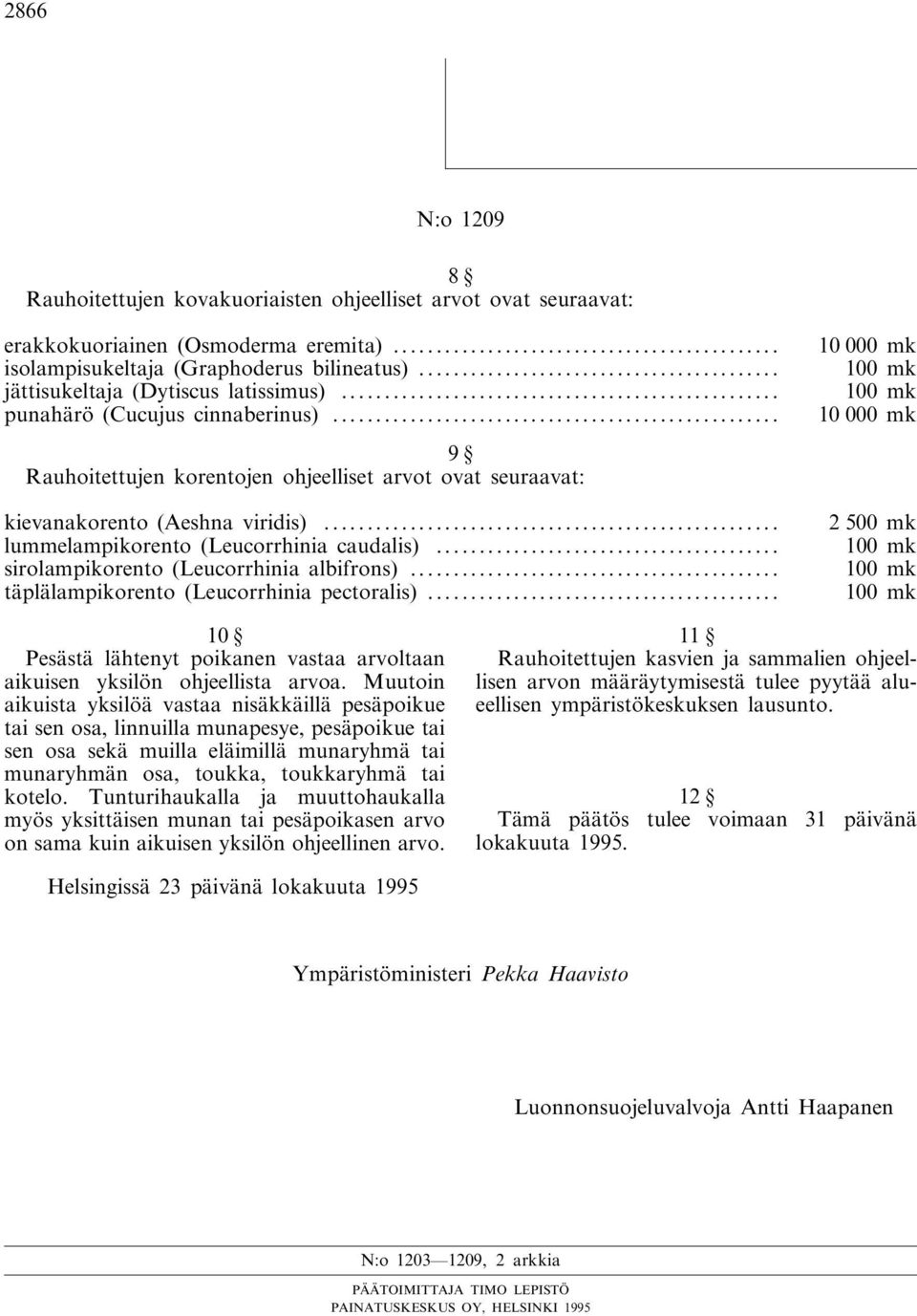 .. 9 Rauhoitettujen korentojen ohjeelliset arvot ovat seuraavat: 10000 mk 100 mk 100 mk 10000 mk kievanakorento (Aeshna viridis)... 2500 mk lummelampikorento (Leucorrhinia caudalis).