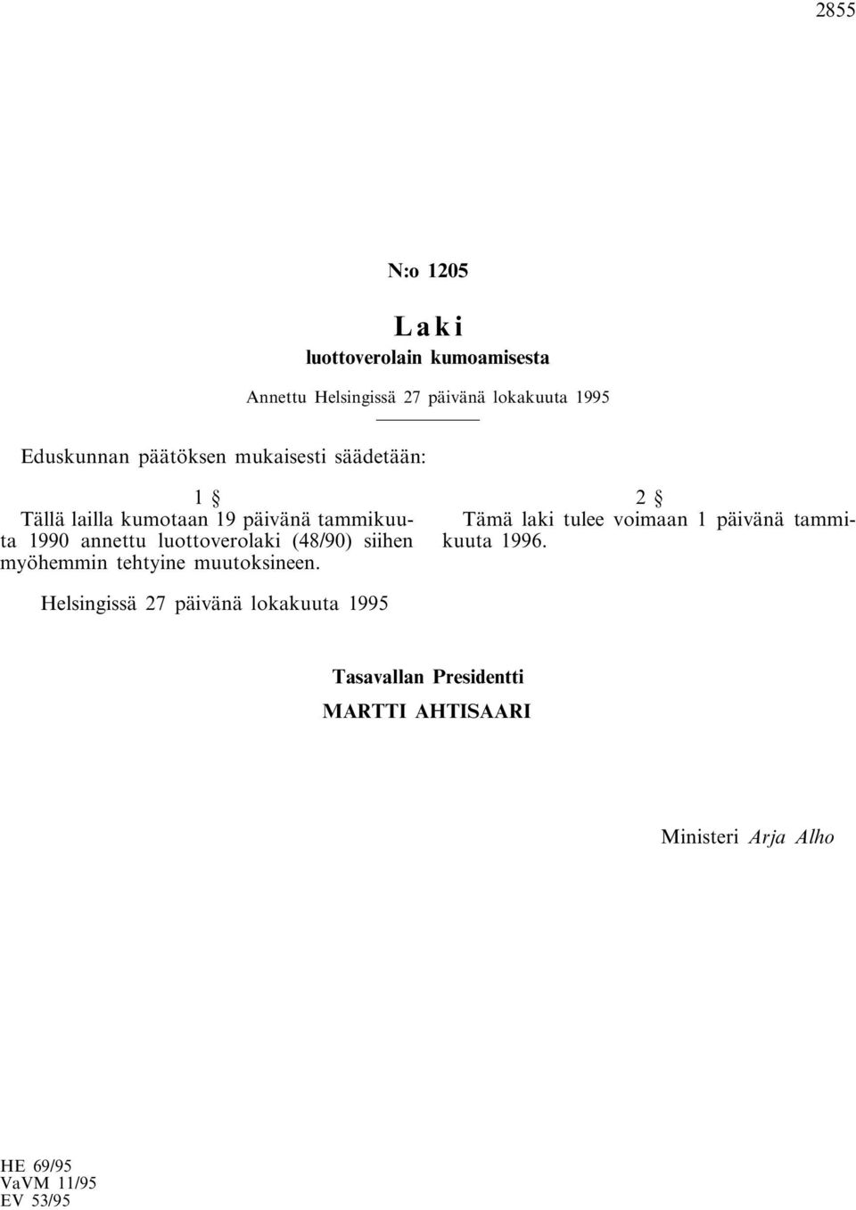 (48/90) siihen myöhemmin tehtyine muutoksineen. 2 Tämä laki tulee voimaan 1 päivänä tammikuuta 1996.