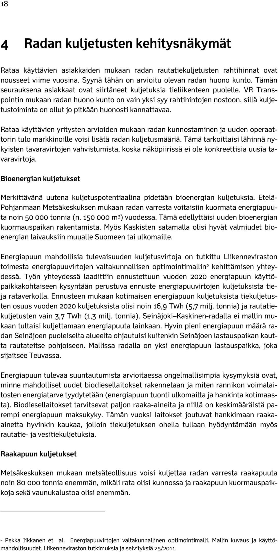 VR Transpointin mukaan radan huono kunto on vain yksi syy rahtihintojen nostoon, sillä kuljetustoiminta on ollut jo pitkään huonosti kannattavaa.