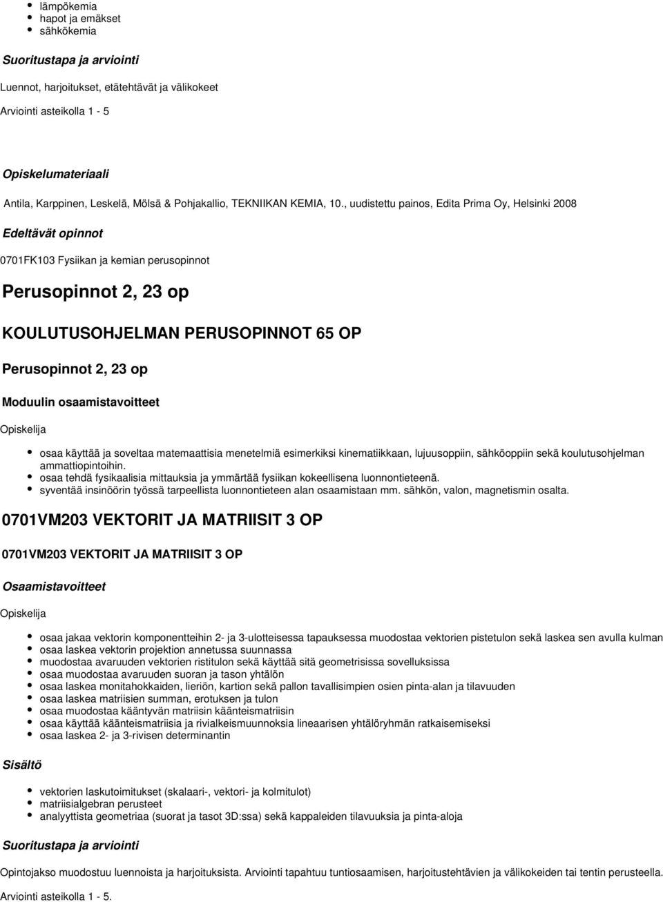 osaamistavoitteet osaa käyttää ja soveltaa matemaattisia menetelmiä esimerkiksi kinematiikkaan, lujuusoppiin, sähköoppiin sekä koulutusohjelman ammattiopintoihin.