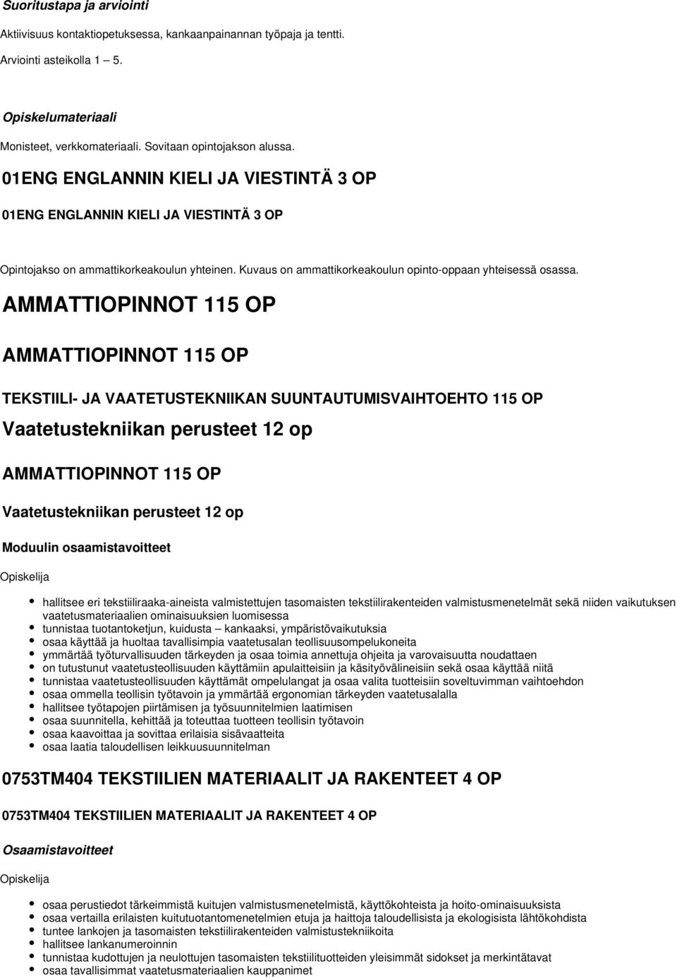 AMMATTIOPINNOT 115 OP AMMATTIOPINNOT 115 OP TEKSTIILI- JA VAATETUSTEKNIIKAN SUUNTAUTUMISVAIHTOEHTO 115 OP Vaatetustekniikan perusteet 12 op AMMATTIOPINNOT 115 OP Vaatetustekniikan perusteet 12 op