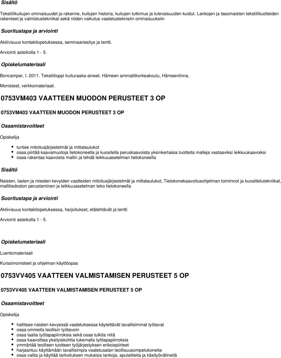 Arviointi asteikolla 1-5. Boncamper, I. 2011. Tekstiilioppi kuituraaka-aineet. Hämeen ammattikorkeakoulu, Hämeenlinna. Monisteet, verkkomateriaali.