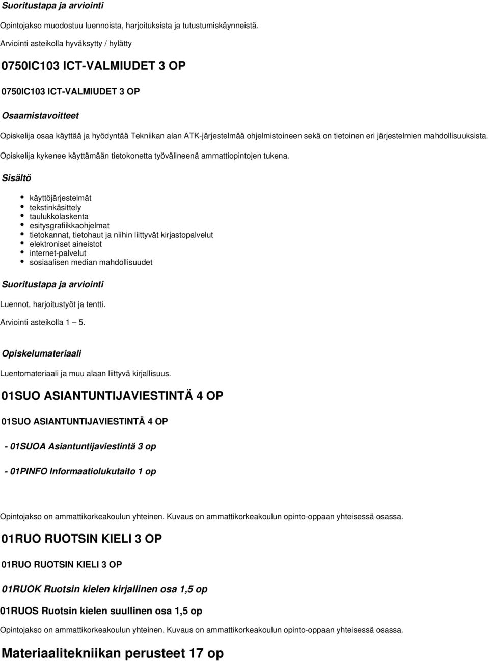 järjestelmien mahdollisuuksista. kykenee käyttämään tietokonetta työvälineenä ammattiopintojen tukena.