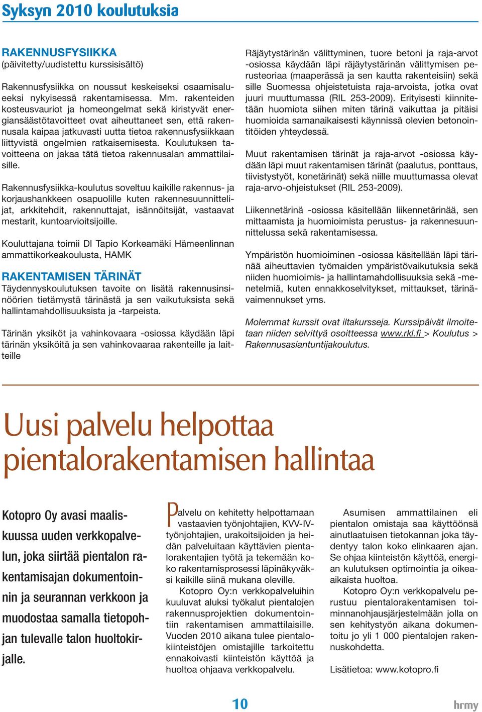 ratkaisemisesta. Koulutuksen tavoitteena on jakaa tätä tietoa rakennusalan ammattilaisille.