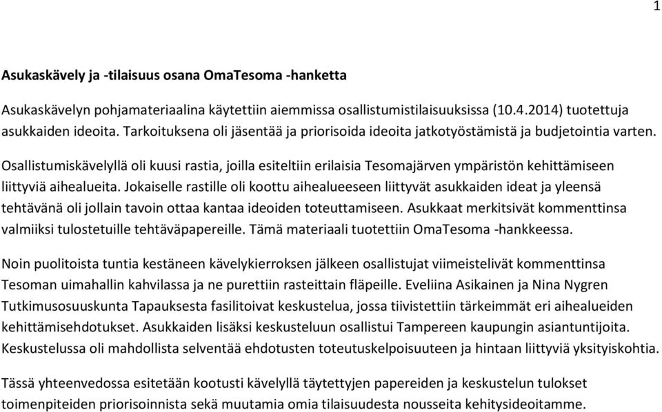 Osallistumiskävelyllä oli kuusi rastia, joilla esiteltiin erilaisia Tesomajärven ympäristön kehittämiseen liittyviä aihealueita.