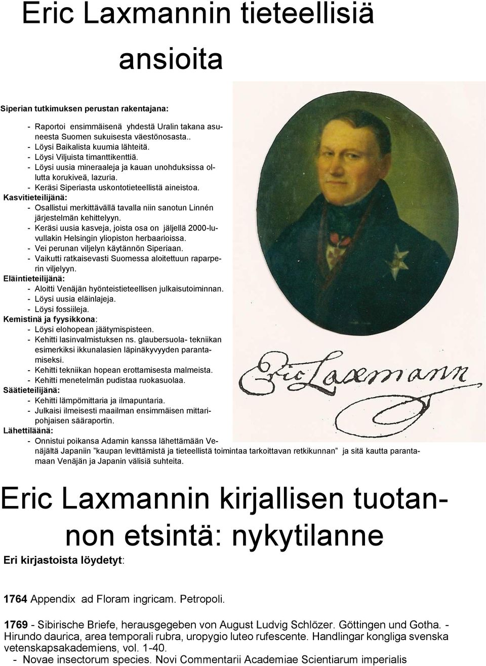 Kasvitieteilijänä: - Osallistui merkittävällä tavalla niin sanotun Linnén järjestelmän kehittelyyn. - Keräsi uusia kasveja, joista osa on jäljellä 2000-luvullakin Helsingin yliopiston herbaarioissa.