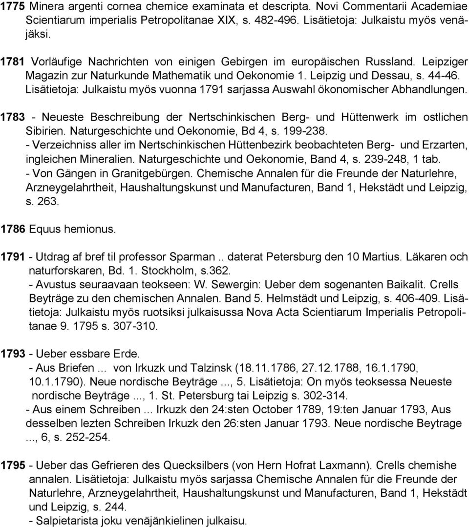 Lisätietoja: Julkaistu myös vuonna 1791 sarjassa Auswahl ökonomischer Abhandlungen. 1783 - Neueste Beschreibung der Nertschinkischen Berg- und Hüttenwerk im ostlichen Sibirien.