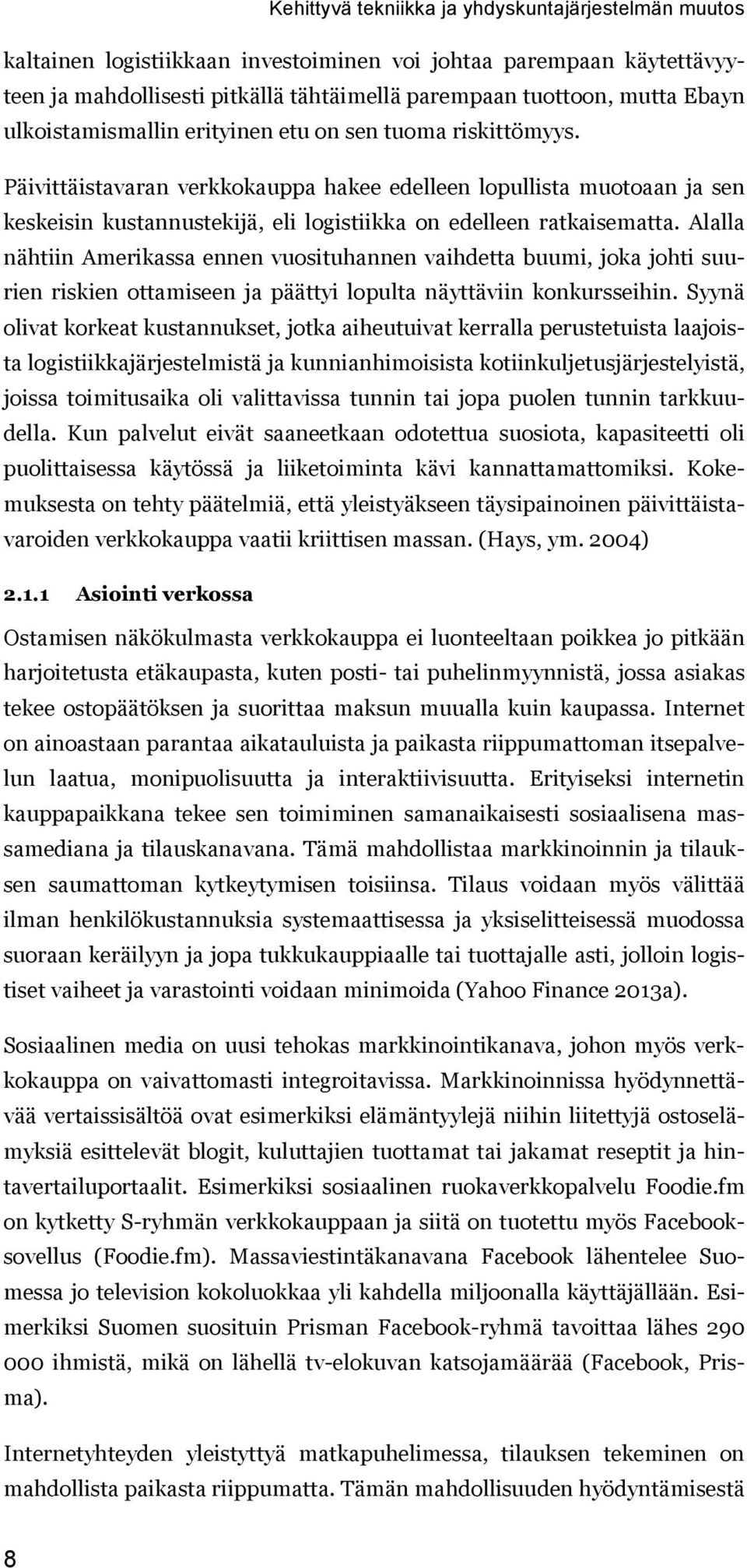 Päivittäistavaran verkkokauppa hakee edelleen lopullista muotoaan ja sen keskeisin kustannustekijä, eli logistiikka on edelleen ratkaisematta.