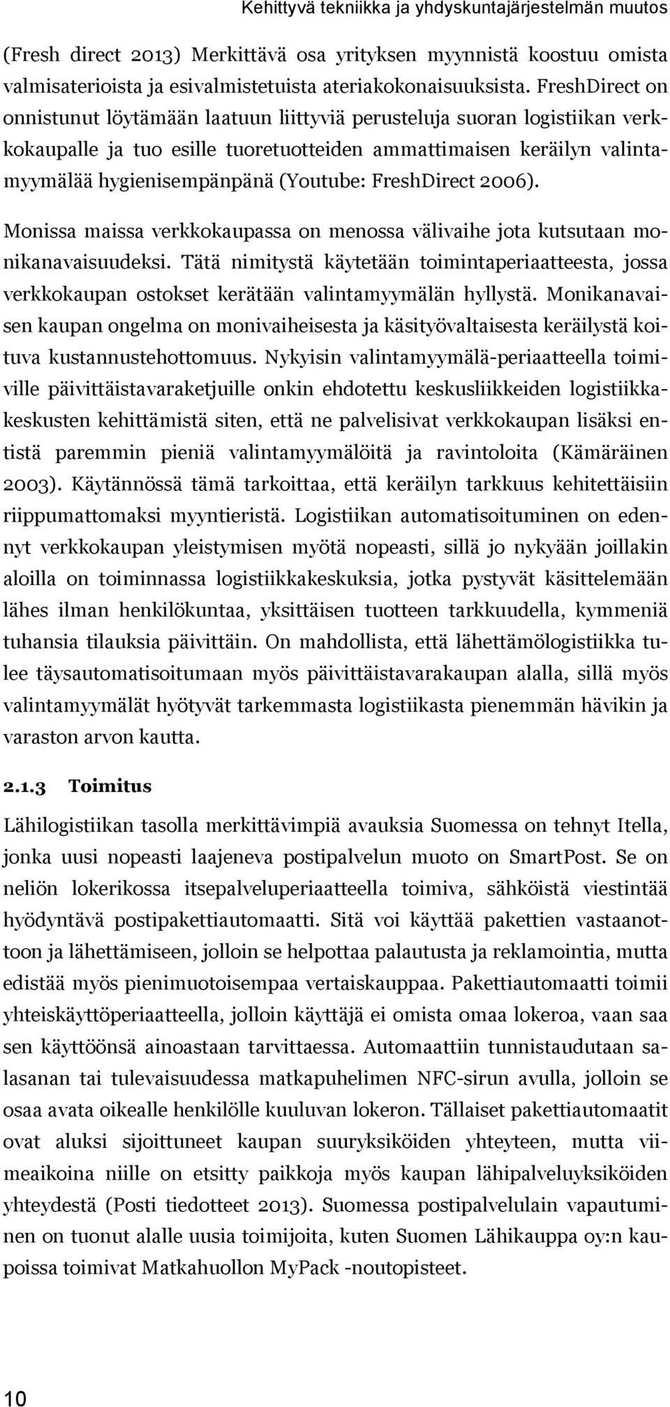 FreshDirect 2006). Monissa maissa verkkokaupassa on menossa välivaihe jota kutsutaan monikanavaisuudeksi.