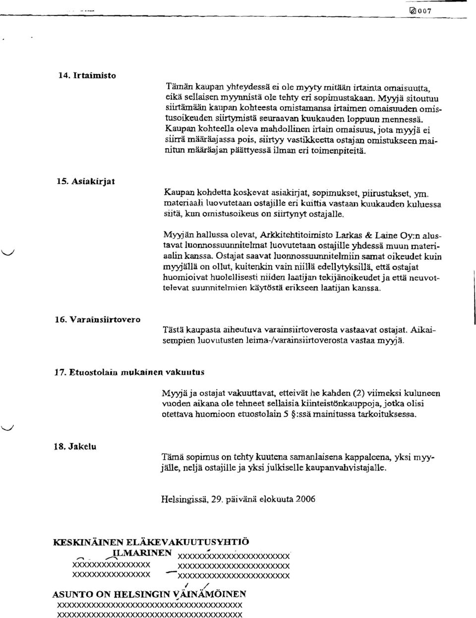 Kaupan kohteella oleva mahdollinen irtain omaisuus, jota myyja ei siirra makiajassa pois, siirtyy vastikkeetta ostajan omistukseen mainitun rniikiiajan paattyessa ilman eri toimenpiteita. 15.