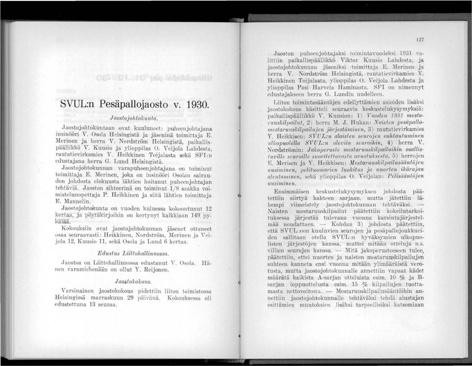 J ao tojohtdkunnan varapuheenjohtajana on toilninut toimittaja E. [erinen, joka on insinööri 0 olan sairauden johdosta elokuusta lähtien hoitanut puheenjohtajan tehtäviä.