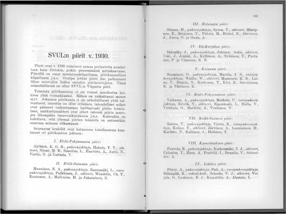 Täs. ä esimerkillisenä on ollut VUL:n Viipurin piiri. rroiminta piirikunnis. a ei ole voinut muodo tua kaiki a yhtä voimakkaaksi. Siihen on vaikuttanut monet syyt.