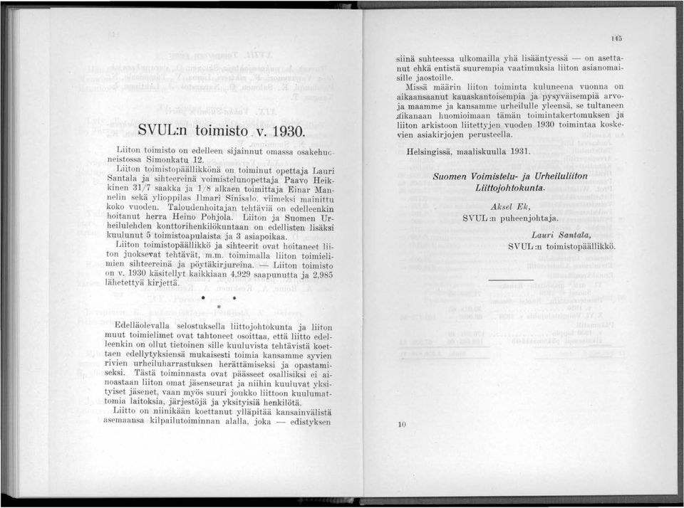 viimel\f;i mainittu koko vuoden. 'faloudenhoitajan tehtäviä on edelleenkin hoitanut herra Heino Pohjola.