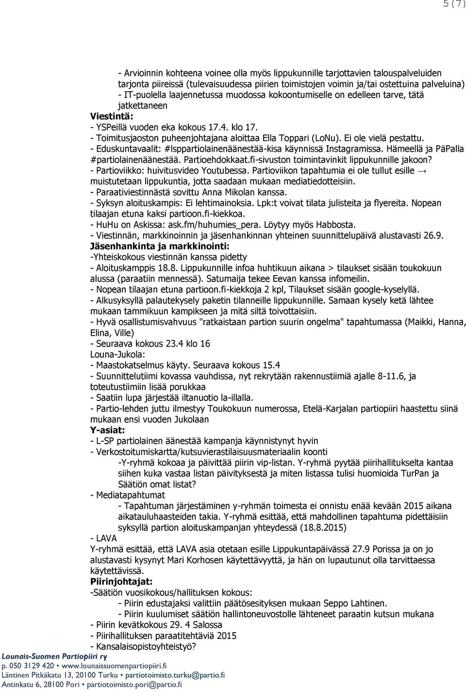 Ei ole vielä pestattu. - Eduskuntavaalit: #lsppartiolainenäänestää-kisa käynnissä Instagramissa. Hämeellä ja PäPalla #partiolainenäänestää. Partioehdokkaat.