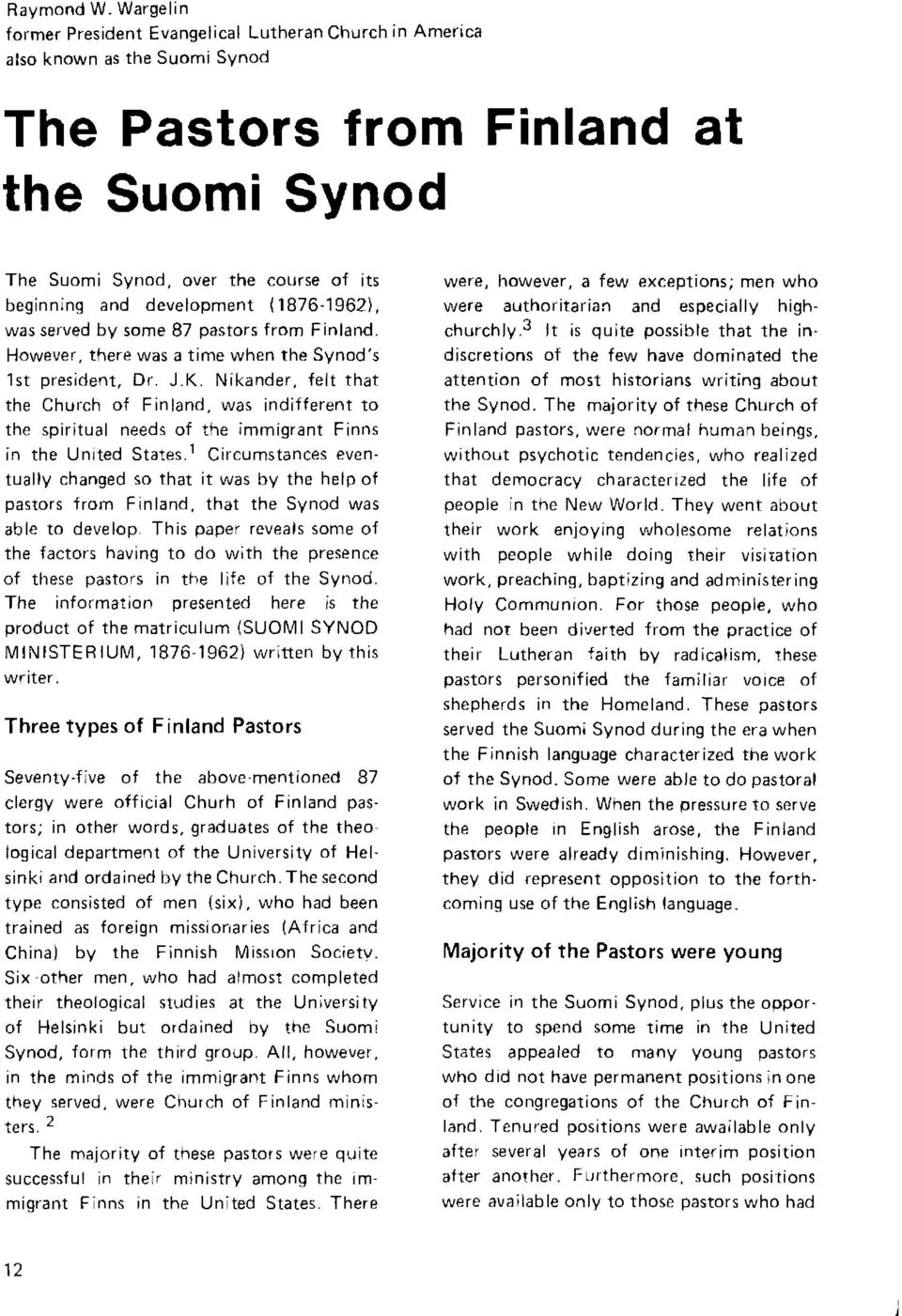 development (1876-1962), was served by some 87 pastors from Finland. However, there was a time when the Synod's 'lst president, Dr. J.K.