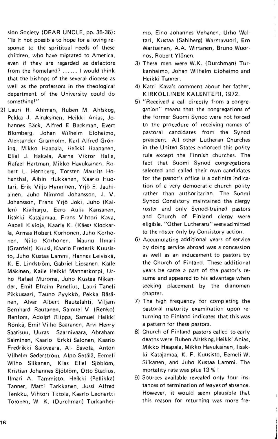 ... lwould think thar the bishops of the several diocese as well as the professors in the theological department of the University could do something l" 2) Lauri R. Ahlman, Ruben M. Ahlskog, Pekka J.