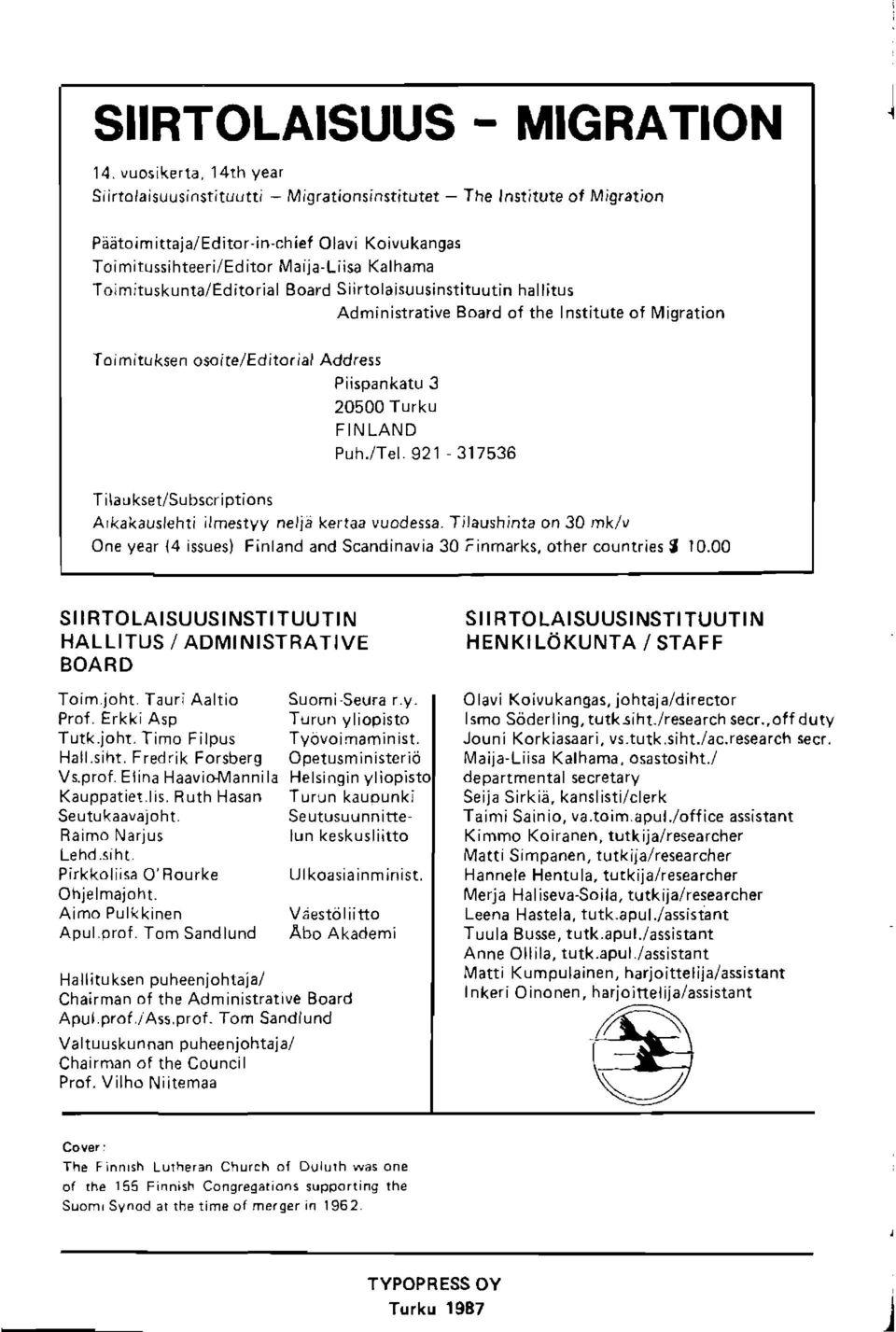 Toimituskunta/Editorial Board SiirtolaisuusinstitLrutin hallitus Administrative Board of the Institute of l\4igration Toimituksen osoite/editorial Address Piispankatu 3 20500 Turku FIN LAND Puh./Tel.