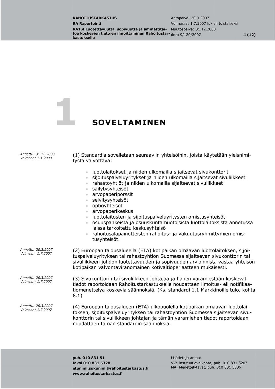 arvopaperipörssit selvitysyhteisöt optioyhteisöt arvopaperikeskus luottolaitosten ja sijoituspalveluyritysten omistusyhteisöt osuuspankeista ja osuuskuntamuotoisista luottolaitoksista annetussa