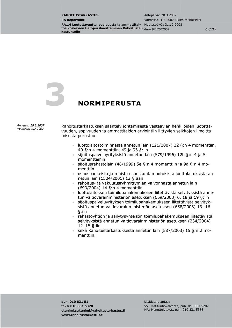 sijoitusrahastolain (48/1999) 5e :n 4 momenttiin ja 9d :n 4 momenttiin osuuspankeista ja muista osuuskuntamuotoisista luottolaitoksista an- netun lain (1504/2001) 12 :ään rahoitus- ja