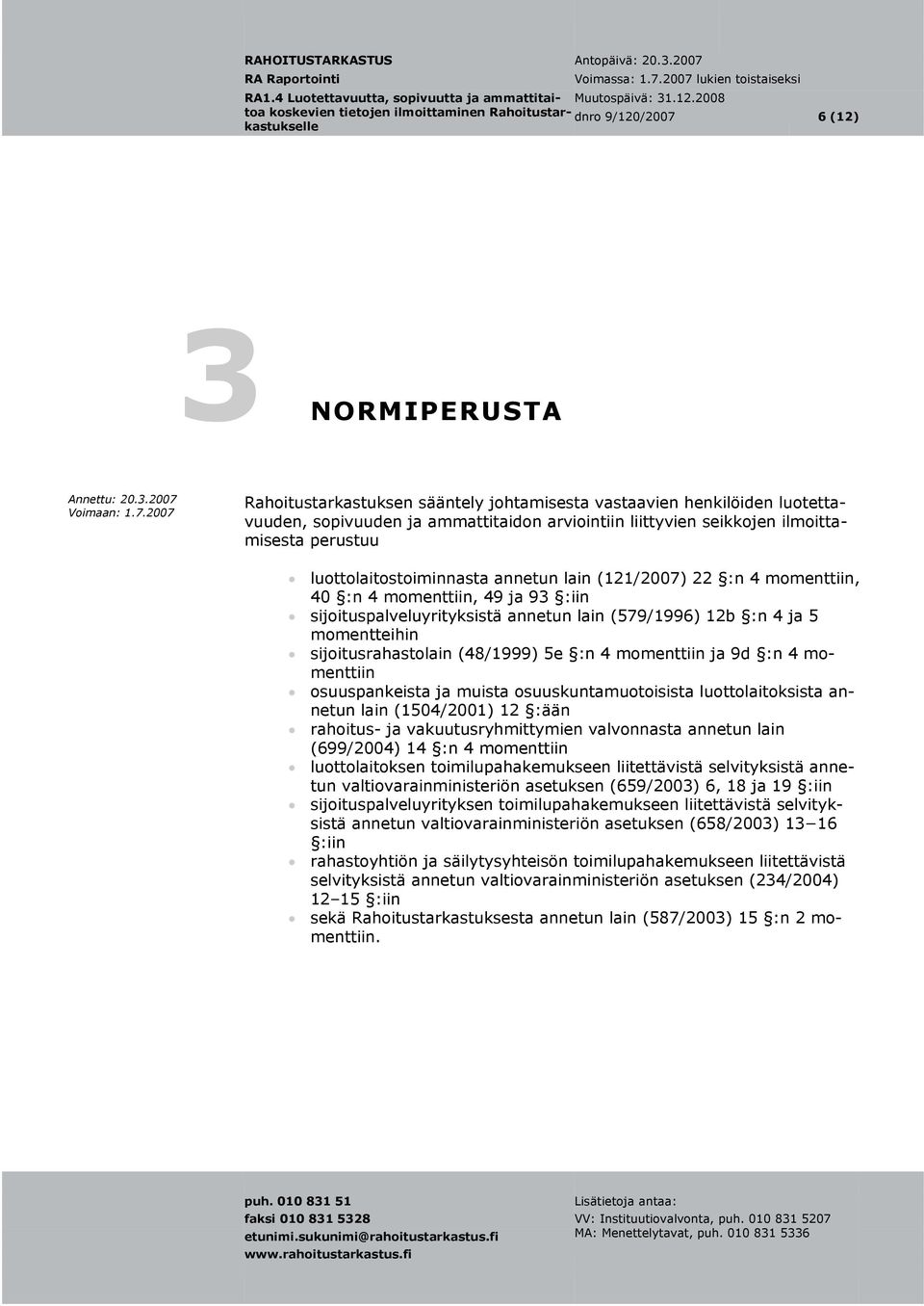 sijoitusrahastolain (48/1999) 5e :n 4 momenttiin ja 9d :n 4 momenttiin osuuspankeista ja muista osuuskuntamuotoisista luottolaitoksista an- netun lain (1504/2001) 12 :ään rahoitus- ja