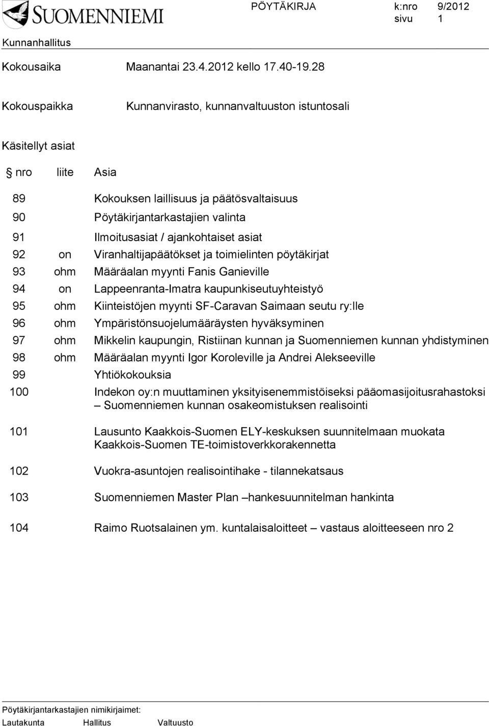 ajankohtaiset asiat 92 on Viranhaltijapäätökset ja toimielinten pöytäkirjat 93 ohm Määräalan myynti Fanis Ganieville 94 on Lappeenranta-Imatra kaupunkiseutuyhteistyö 95 ohm Kiinteistöjen myynti