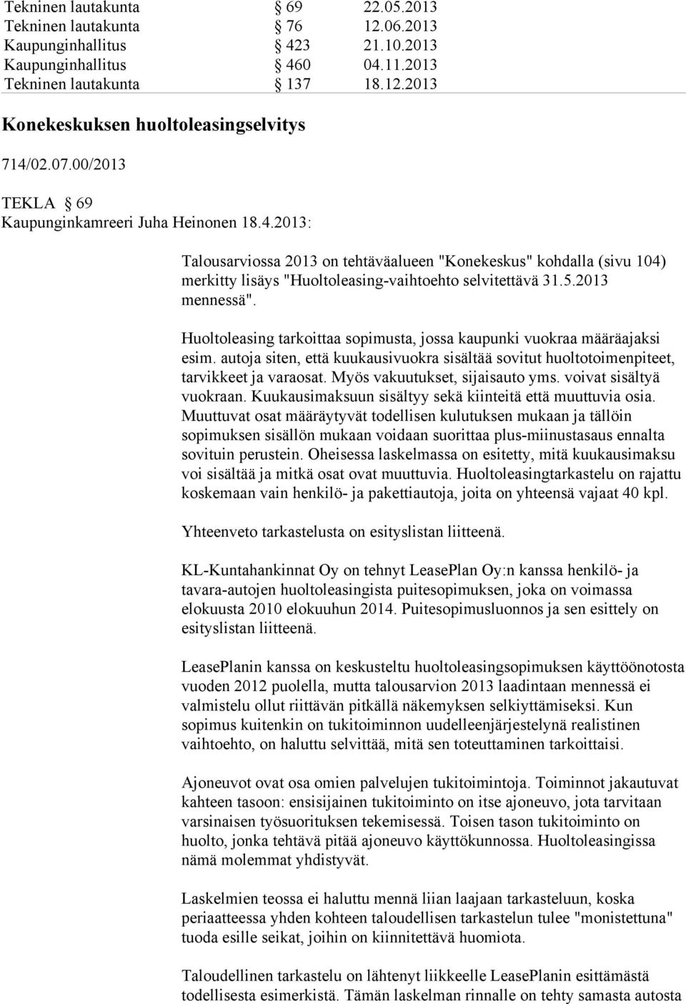 2013 mennessä". Huoltoleasing tarkoittaa sopimusta, jossa kaupunki vuokraa määräajaksi esim. autoja siten, että kuukausivuokra sisältää sovitut huoltotoimenpiteet, tarvikkeet ja varaosat.