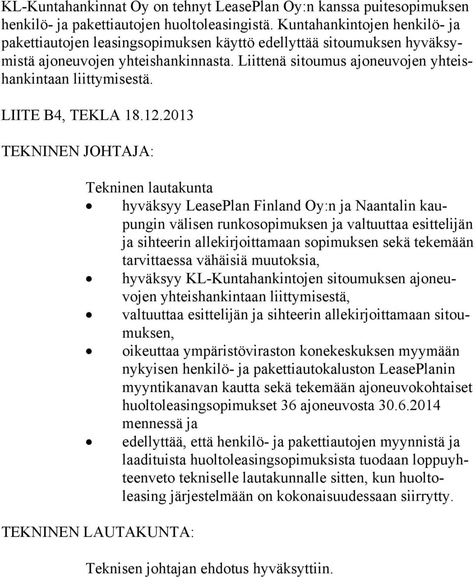 Liittenä sitoumus ajoneuvojen yhteishan kin taan liittymisestä. LIITE B4, TEKLA 18.12.