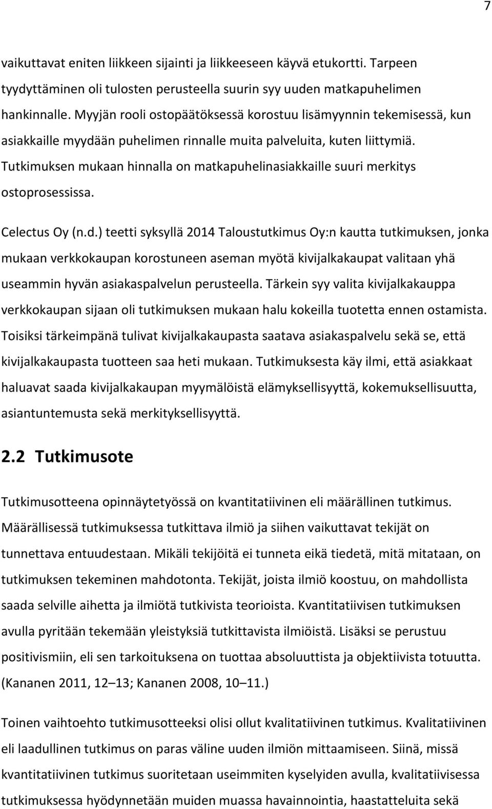 Tutkimuksen mukaan hinnalla on matkapuhelinasiakkaille suuri merkitys ostoprosessissa. Celectus Oy (n.d.