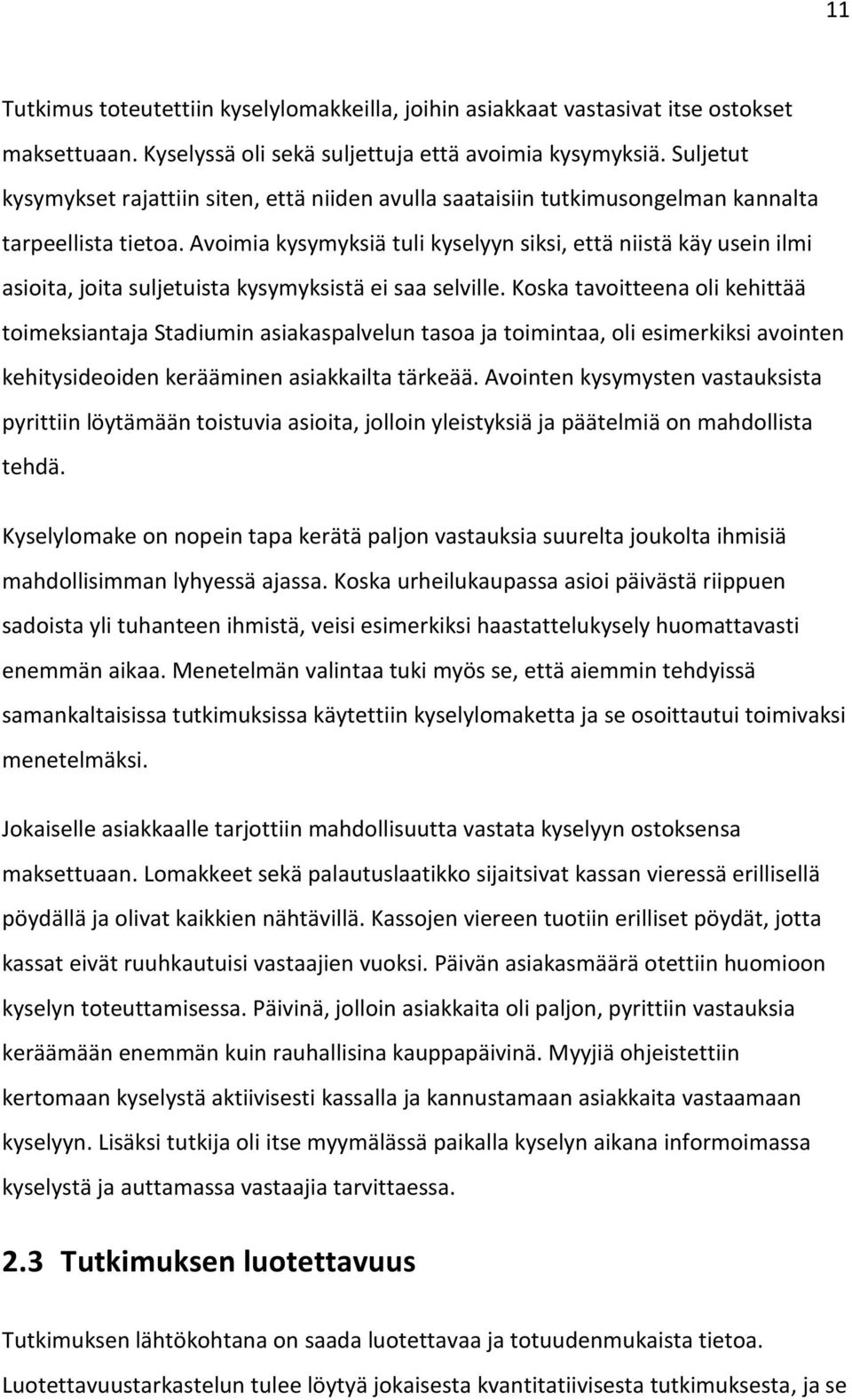 Avoimia kysymyksiä tuli kyselyyn siksi, että niistä käy usein ilmi asioita, joita suljetuista kysymyksistä ei saa selville.