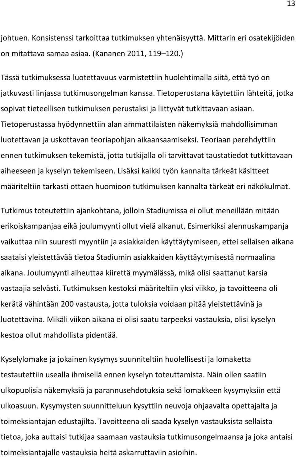 Tietoperustana käytettiin lähteitä, jotka sopivat tieteellisen tutkimuksen perustaksi ja liittyvät tutkittavaan asiaan.