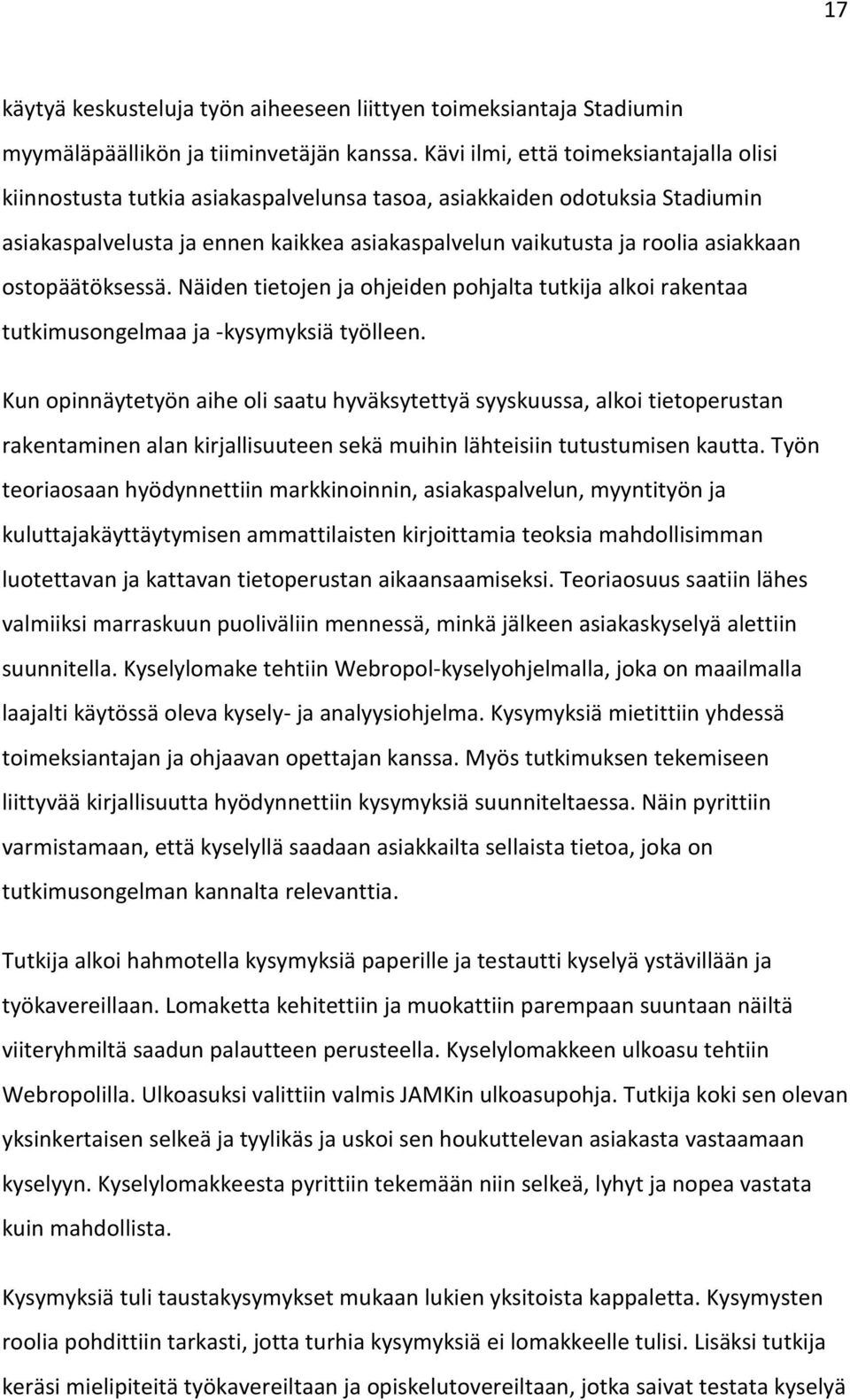 ostopäätöksessä. Näiden tietojen ja ohjeiden pohjalta tutkija alkoi rakentaa tutkimusongelmaa ja -kysymyksiä työlleen.