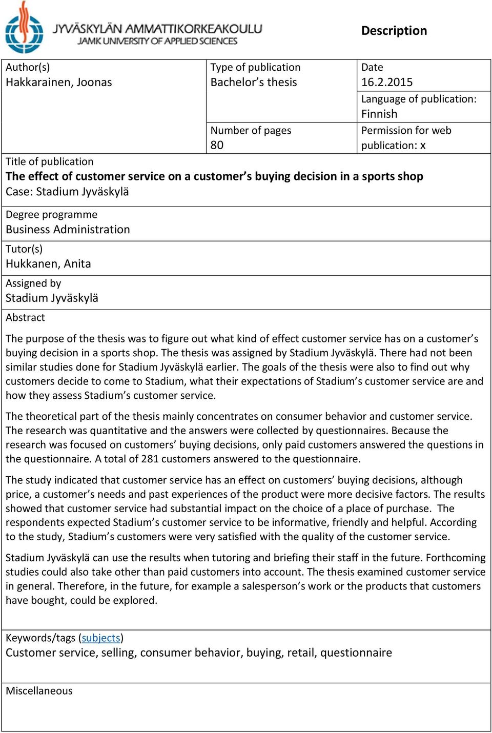 Degree programme Business Administration Tutor(s) Hukkanen, Anita Assigned by Stadium Jyväskylä Abstract The purpose of the thesis was to figure out what kind of effect customer service has on a