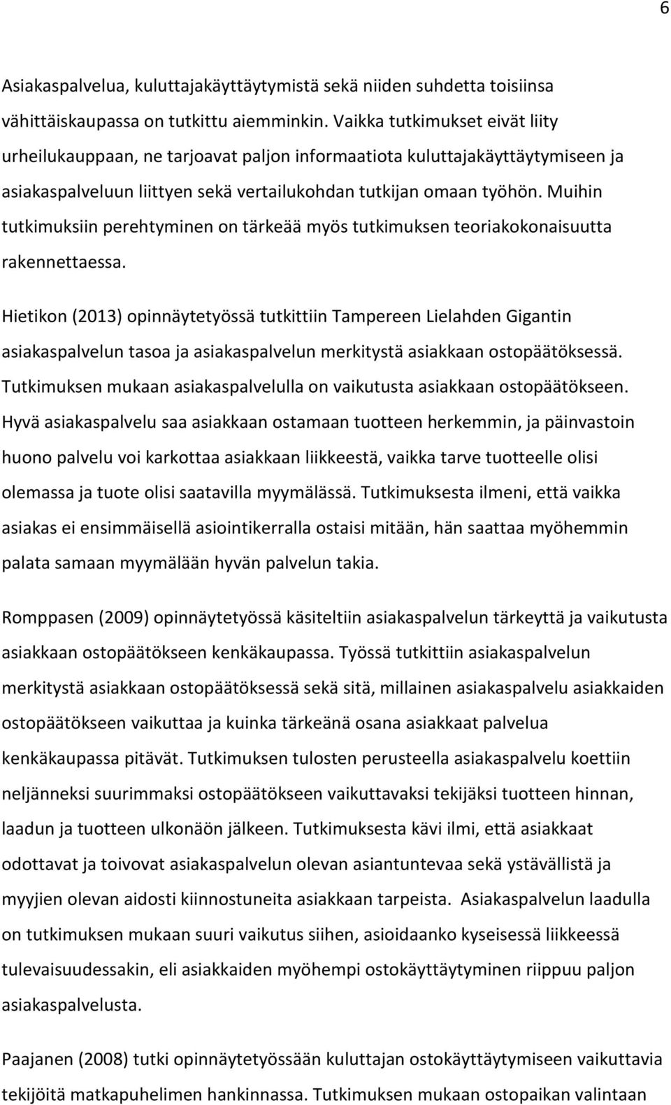 Muihin tutkimuksiin perehtyminen on tärkeää myös tutkimuksen teoriakokonaisuutta rakennettaessa.