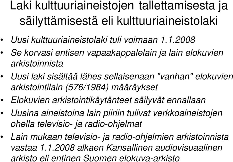 (576/1984) määräykset Elokuvien arkistointikäytänteet säilyvät ennallaan Uusina aineistoina lain piiriin tulivat verkkoaineistojen ohella televisio-