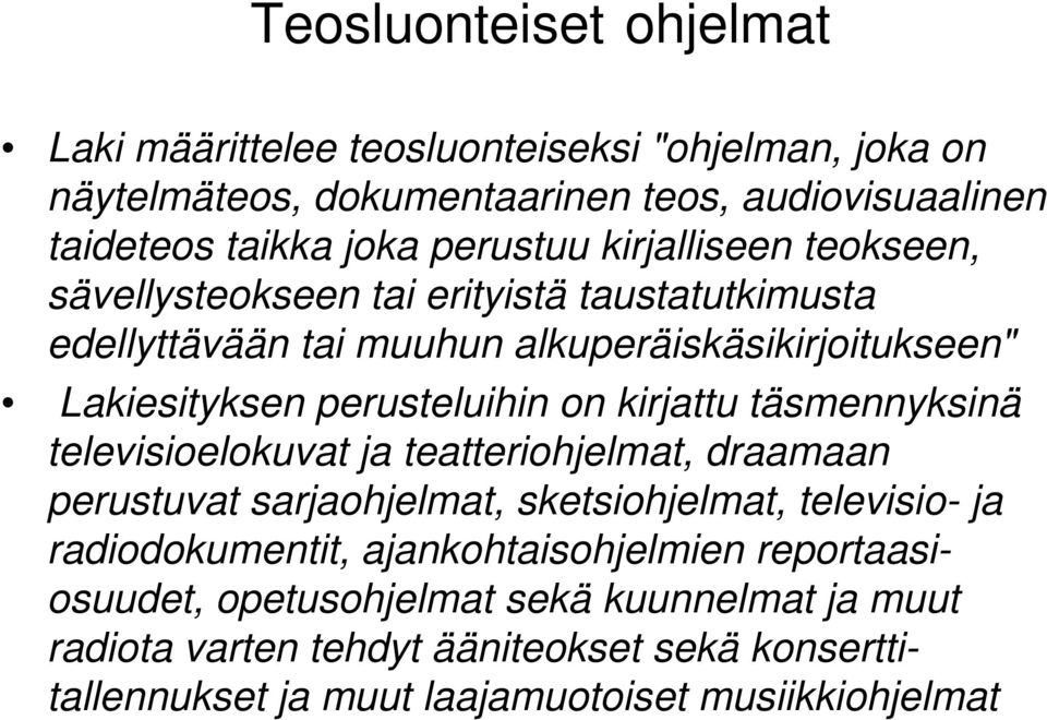 perusteluihin on kirjattu täsmennyksinä televisioelokuvat ja teatteriohjelmat, draamaan perustuvat sarjaohjelmat, sketsiohjelmat, televisio- ja